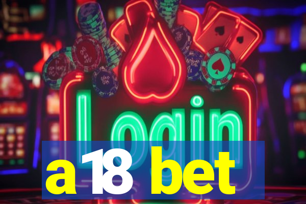 a18 bet